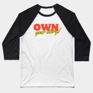 "Own your story!" Text Baseball T-Shirt